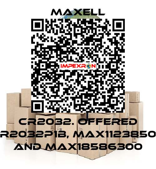 CR2032. offered CR2032P1B, max11238500 and max18586300 MAXELL
